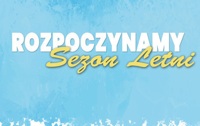 Zdjęcie do Rozpoczynamy Sezon Letni
