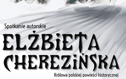 Zdjęcie do Spotkanie autorskie z Elżbietą Cherezińską &ndash; kr&oacute;lową polskiej powieści historycznej! 