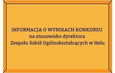 Zdjęcie do INFORMACJA O WYNIKACH KONKURSU na stanowisko dyrektora Zespołu Szk&oacute;ł Og&oacute;lnokształcących w Helu