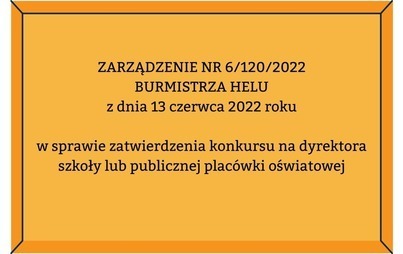 Zdjęcie do ZARZĄDZENIE NR 6/120/2022 BURMISTRZA HELU z dnia 13 czerwca 2022 roku  w sprawie zatwierdzenia konkursu na dyrektora szkoły lub publicznej plac&oacute;wki oświatowej